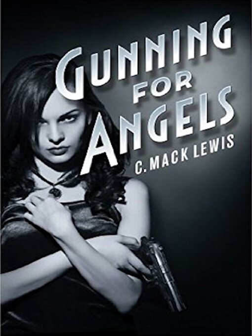 Title details for Gunning For Angels by C. Mack Lewis - Available